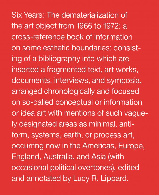 Lucy R. Lippard, <em>Six Years: The dematerialisation of the art object from 1966 to 1972</em> [1973], Berkeley: University of California Press, 1997 