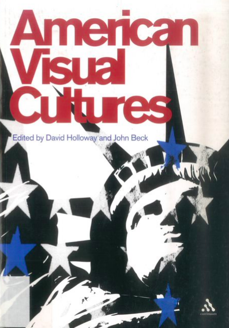 Portada del libro <em>American Visual Cultures</em>, David Holloway y John Beck (eds.), Nueva York, Continuum, 2005 