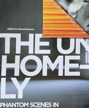 Okwui Enwezor (ed.), <em>The Unhomely: Phantom Scenes in Global Society</em>, Seville: International Biennial of Contemporary Art of Seville (BIACS 2), exh. cat., 2006  